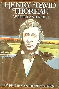 Henry David Thoreau: Writer and Rebel. by Philip Van Doren Stern