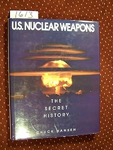 U.S. Nuclear Weapons the Secret History by Chuck Hansen