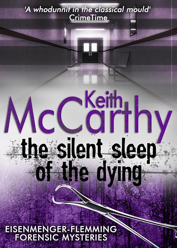 THE SILENT SLEEP OF THE DYING an utterly gripping fast-paced medical thriller (Eisenmenger-Flemming Forensic Mysteries Book 2) by Keith McCarthy