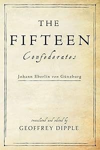 The Fifteen Confederates: Johann Eberlin von Günzburg by Geoffrey Dipple