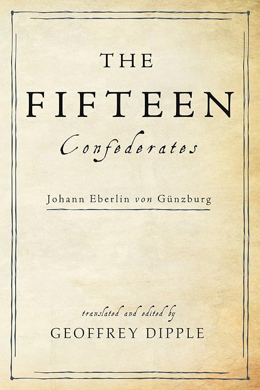 The Fifteen Confederates: Johann Eberlin von Günzburg by Geoffrey Dipple