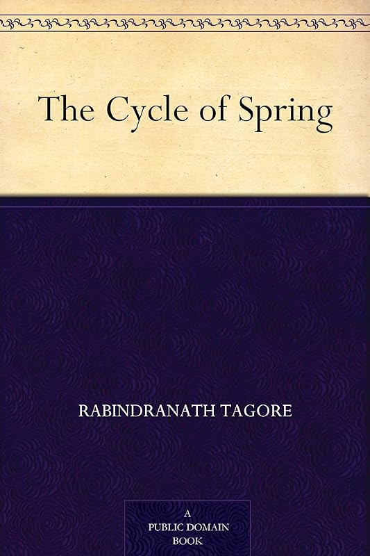 The Cycle of Spring by Rabindranath Tagore