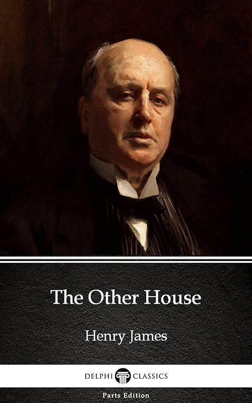 The Other House by Henry James - Delphi Classics (Illustrated) (Delphi Parts Edition (Henry James) Book 12) by Henry James