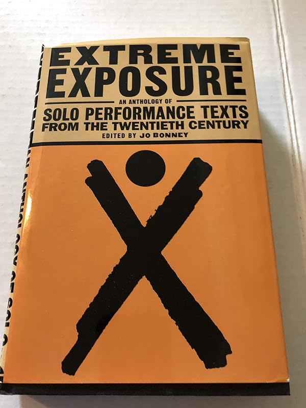 Extreme Exposure: An Anthology of Solo Performance Texts from the Twentieth Century by Jo Bonney