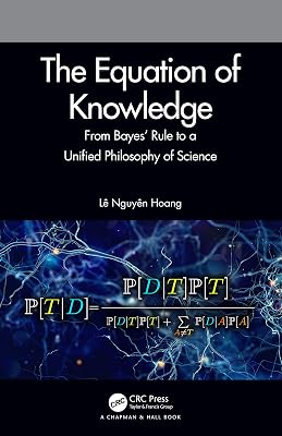 The Equation of Knowledge: From Bayes' Rule to a Unified Philosophy of Science