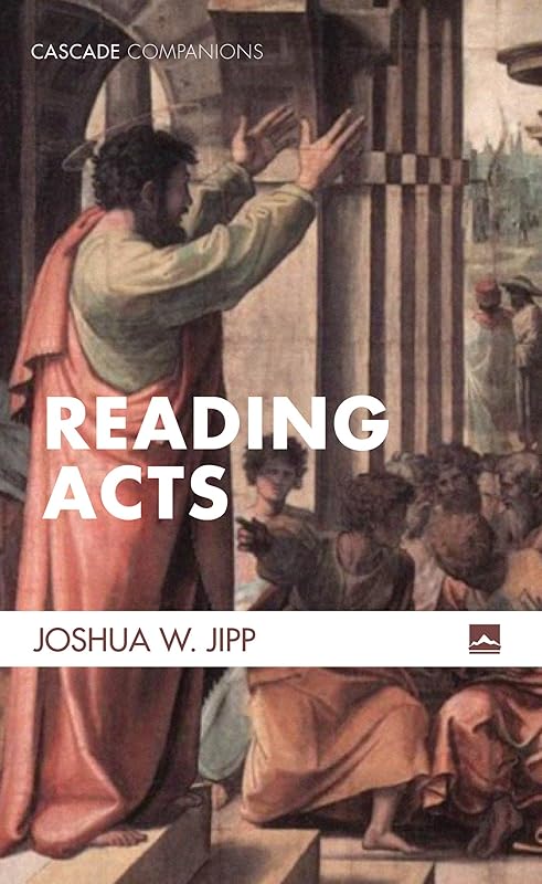 Reading Acts (Cascade Companions Book 0) by Joshua W. Jipp