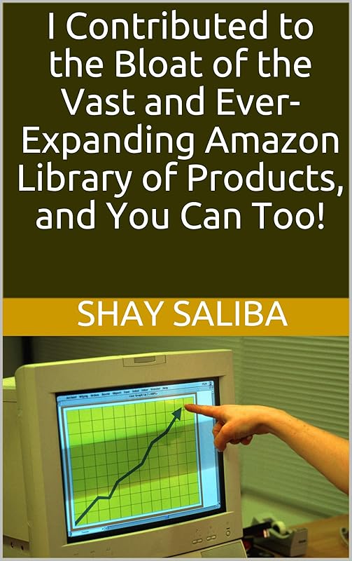 I Contributed to the Bloat of the Vast and Ever-Expanding Amazon Library of Products, and You Can Too! by Shay Saliba