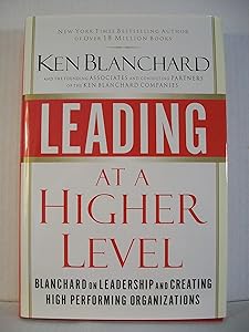 Leading at a Higher Level: Blanchard on Leadership and Creating High Performing Organizations