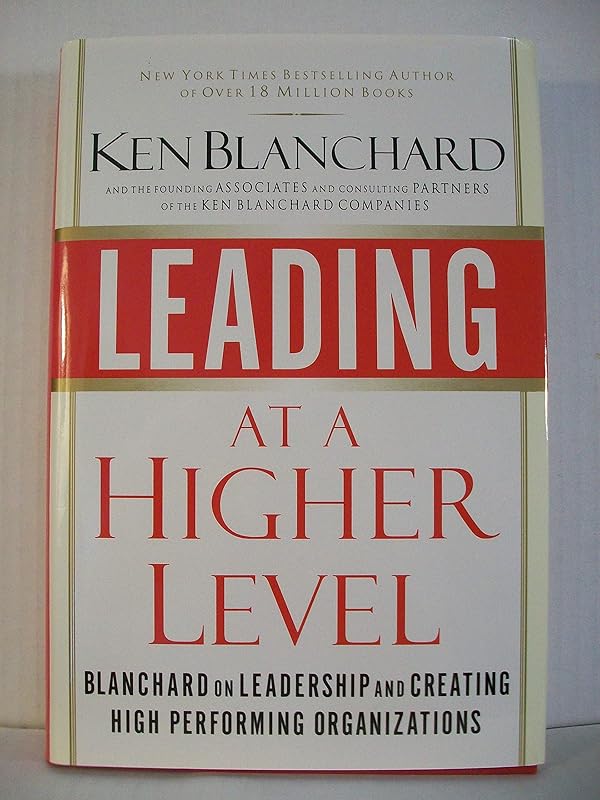 Leading at a Higher Level: Blanchard on Leadership and Creating High Performing Organizations by Ken Blanchard