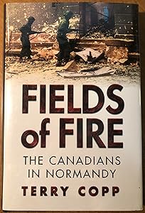 Fields of Fire: The Canadians in Normandy (Joanne Goodman Lectures)