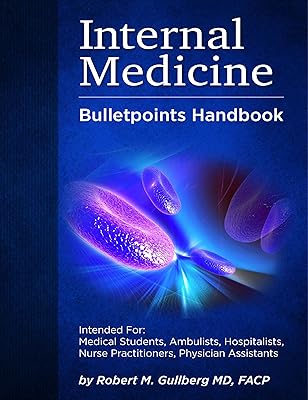 Internal Medicine Bulletpoints Handbook: Intended for: Medical students, Ambulists, Hospitalists, Nurse Practitioners, and Physician Assistants (Internal ... for Medicine, Infectious Disease Texts)