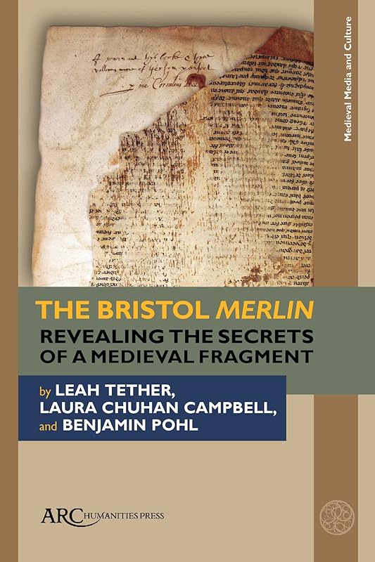 The Bristol Merlin: Revealing the Secrets of a Medieval Fragment (Medieval Media and Culture) by Leah Tether