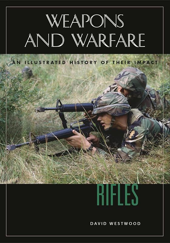 Rifles: An Illustrated History of Their Impact (Weapons and Warfare) by David Westwood