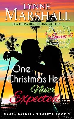 One Christmas He Never Expected (Santa Barbara Sunsets Book 3)