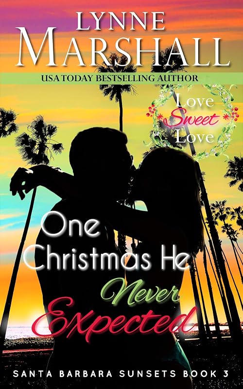 One Christmas He Never Expected (Santa Barbara Sunsets Book 3) by Lynne Marshall