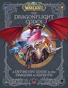World of Warcraft: The Dragonflight Codex: (A Definitive Guide to the Dragons of Azeroth) by Sandra Rosner