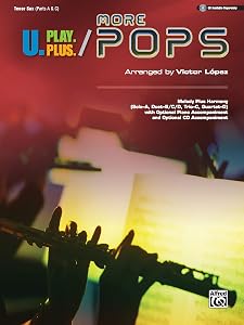U.Play.Plus More Pops -- Melody Plus Harmony (Solo--A, Duet--B/C/D, Trio--C, Quartet--D) with Optional Piano Accompaniment and Optional CD Accompaniment: Tenor Saxophone by Victor López