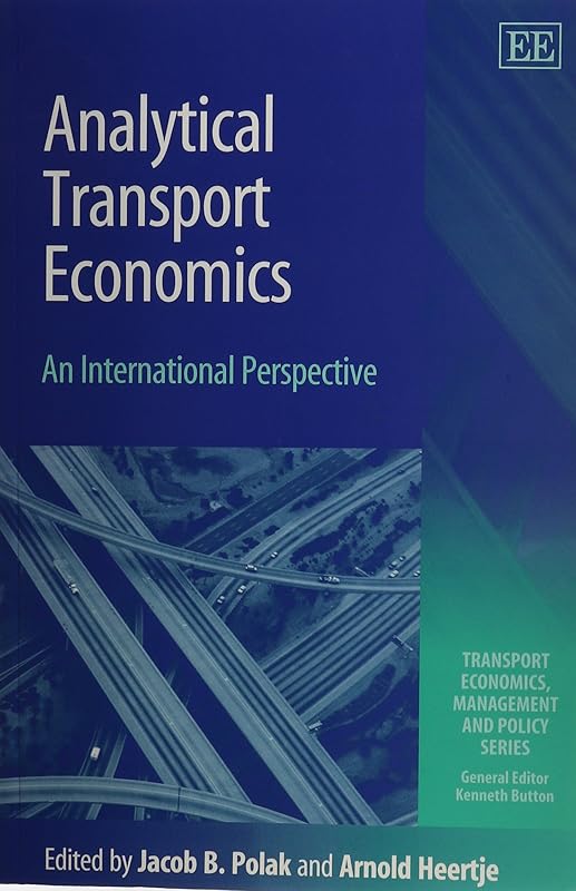Analytical Transport Economics: An International Perspective (Transport Economics, Management and Policy series) by Jacob B. Polak