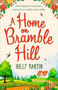 A Home On Bramble Hill: A feel good, laugh out loud romantic comedy to make you smile
