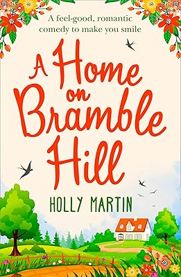A Home On Bramble Hill: A feel good, laugh out loud romantic comedy to make you smile