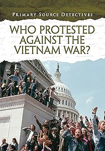 Who Protested Against the Vietnam War? (Primary Source Detectives)