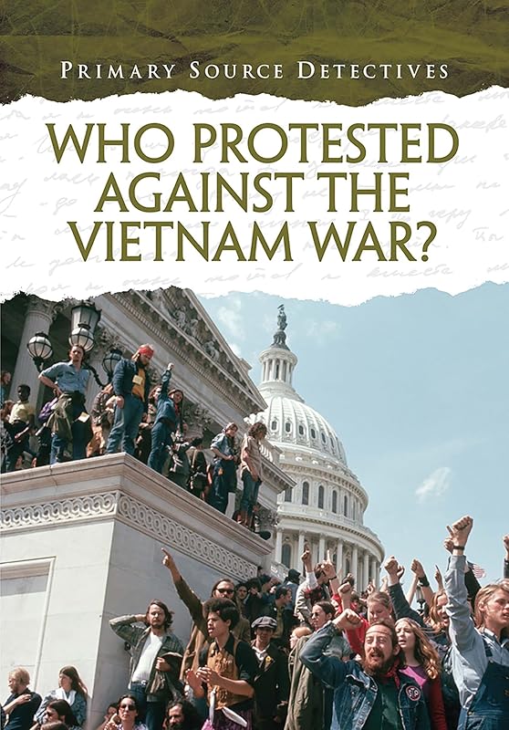 Who Protested Against the Vietnam War? (Primary Source Detectives) by Richard Spilsbury