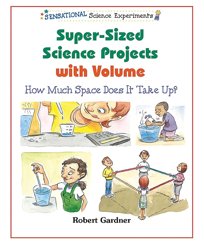 Super-Sized Science Projects With Volume: How Much Space Does It Take Up? (Sensational Science Experiments) by Robert Gardner