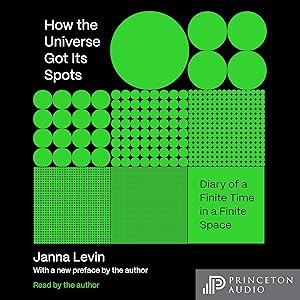 How the Universe Got Its Spots: Diary of a Finite Time in a Finite Space