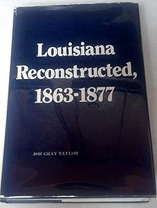 Louisiana Reconstructed, 1863--1877