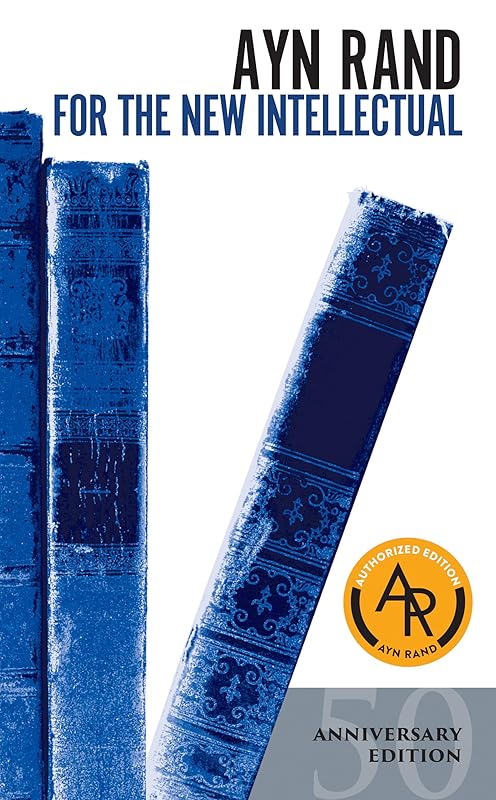 For the New Intellectual: The Philosophy of Ayn Rand (50th Anniversary Edition) by Ayn Rand