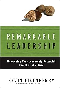 Remarkable Leadership: Unleashing Your Leadership Potential One Skill at a Time by Kevin Eikenberry
