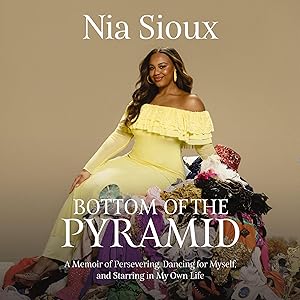 Bottom of the Pyramid: A Memoir of Persevering, Dancing for Myself, and Starring in My Own Life by Nia Sioux