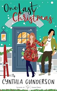 One Last Christmas: A slow burn, friends-to-lovers, clean and wholesome small town romance by Cynthia Gunderson
