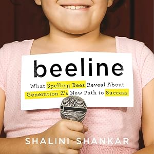 Beeline: What Spelling Bees Reveal About Generation Z's New Path to Success by Shalini Shankar