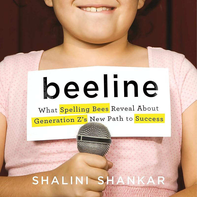 Beeline: What Spelling Bees Reveal About Generation Z's New Path to Success by Shalini Shankar