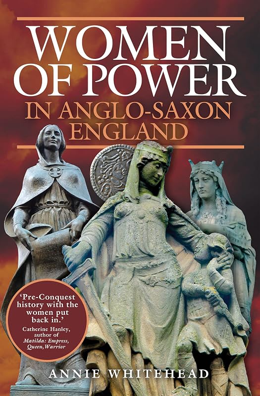 Women of Power in Anglo-Saxon England by Annie Whitehead