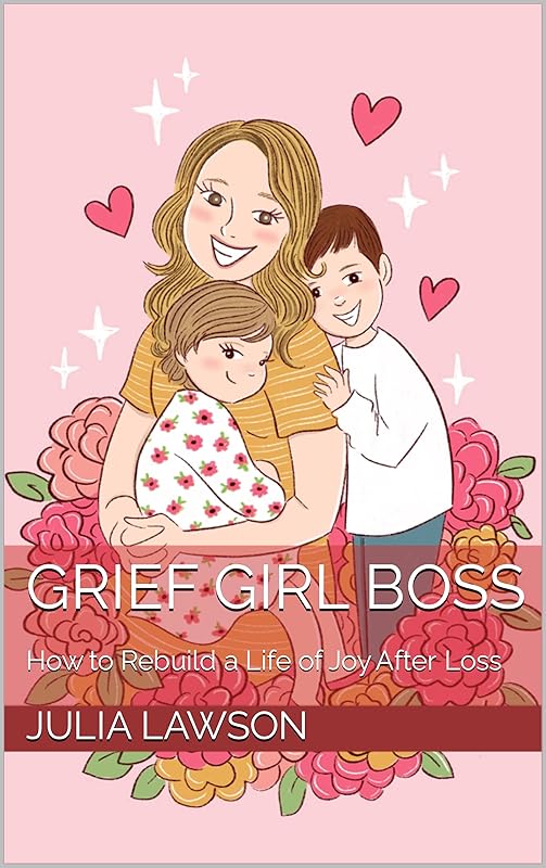 Grief Girl Boss: How to Rebuild a Life of Joy After Loss by Julia Lawson