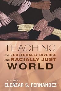Teaching for a Culturally Diverse and Racially Just World by Eleazar S. Fernandez