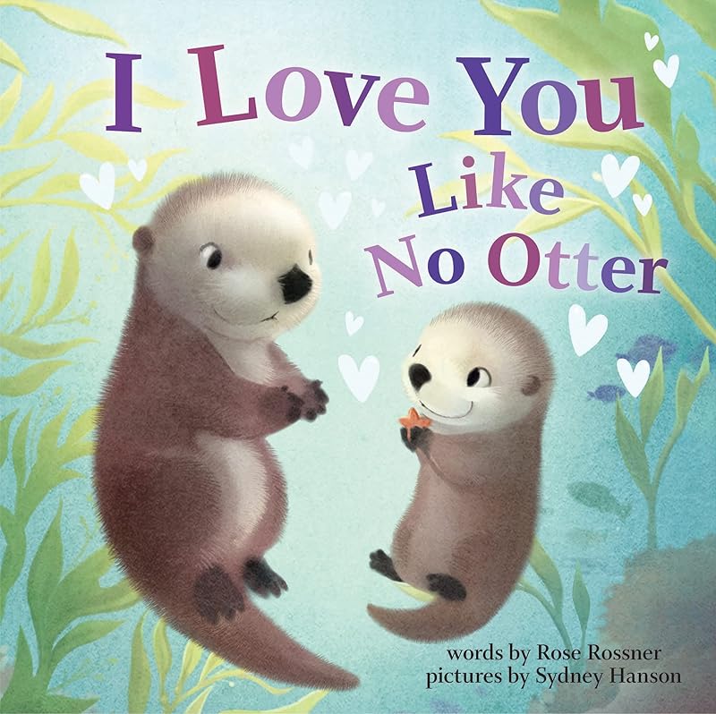 I Love You Like No Otter: A Funny and Sweet Board Book for Babies and Toddlers (Punderland) by Rose Rossner