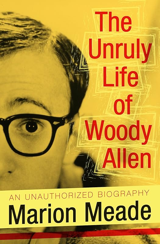 The Unruly Life of Woody Allen by Marion Meade