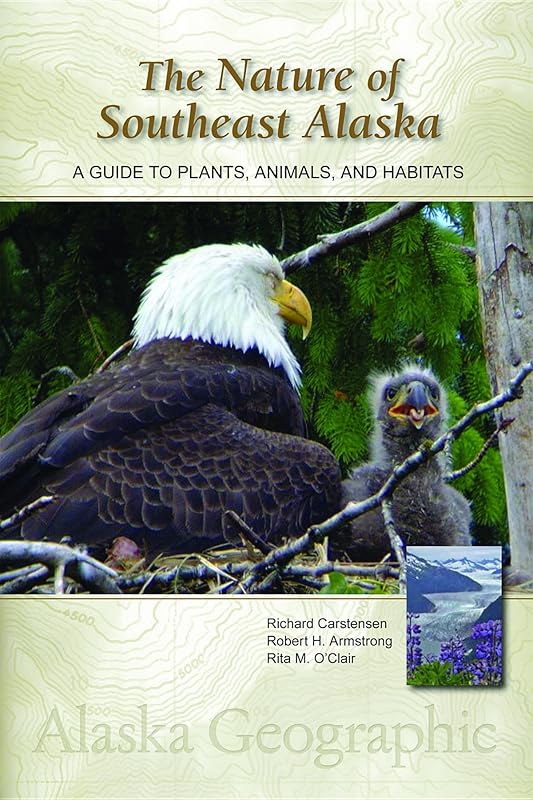 The Nature of Southeast Alaska: A Guide to Plants, Animals, and Habitats (Alaska Geographic) by Richard Carstensen