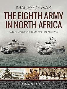 The Eighth Army in North Africa (Images of War) by Simon Forty