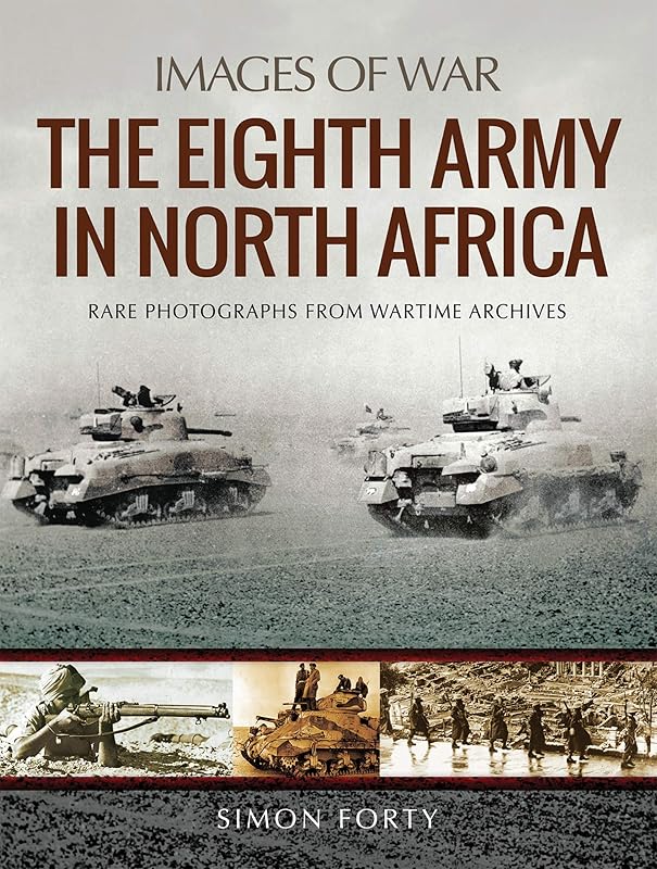 The Eighth Army in North Africa (Images of War) by Simon Forty