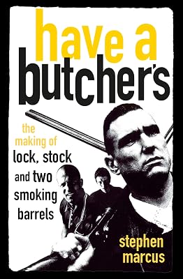 Have a Butcher's: The Making of Lock, Stock and Two Smoking Barrels