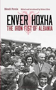 Enver Hoxha: The Iron Fist of Albania by Blendi Fevziu