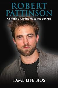 Robert Pattinson: A Short Unauthorized Biography