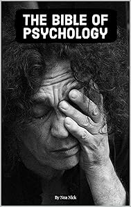 The Bible of Psychology: (Everything About Children, Adult, and Elderly Psychology) by Noa Nick