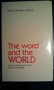 The Word and the World: India's Contribution to the Study of Language by Bimal Krishna Matilal