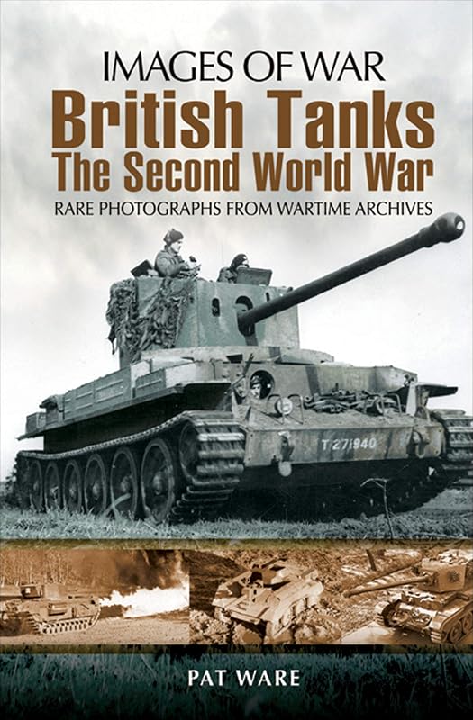 British Tanks: The Second World War (Images of War) by Pat Ware