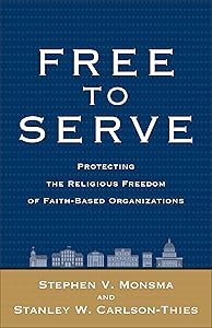 Free to Serve: Protecting the Religious Freedom of Faith-Based Organizations by Stephen V. Monsma